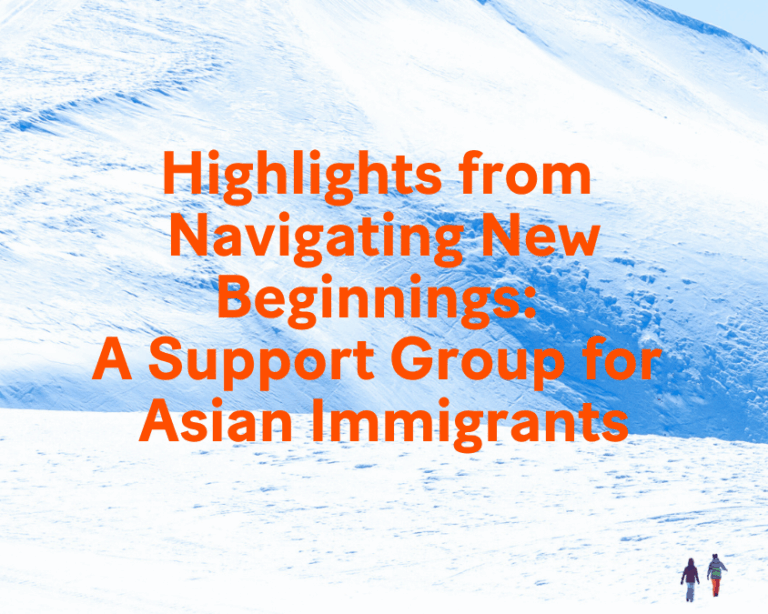 Navigating New Beginnings A Support Group for Asian Immigrants Blog Post